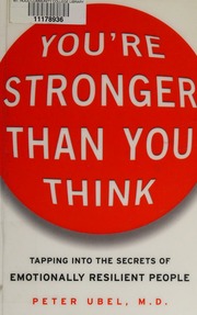 Youre Stronger Than You Think Tapping Into The Secrets Of Emotionally Resilient People Ubel