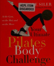 Your Ultimate Pilates Body Challenge At The Gym On The Mat And On The Move Siler