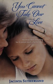 You Cannot Take Our Love Anorexia Takes Everything But It Cannot Touch A Familys Love Sutherland