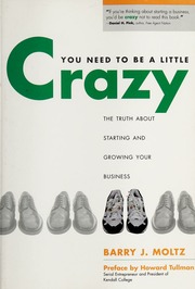 You Need To Be A Little Crazy The Truth About Starting And Growing Your Business None Moltz