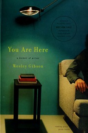 You Are Here A Memoir Of Arrival Gibson Wesley