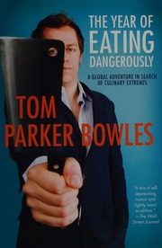 The Year Of Eating Dangerously A Global Adventure In Search Of Culinary Extremes Parker Bowles