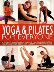 Yoga Pilates For Everyone A Complete Sourcebook Of Yoga And Pilates Exercises To Tone And Strengthen The Body With 1500 Stepbystep Photographs None None