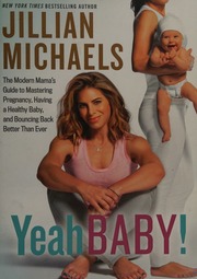 Yeah Baby The Modern Mamas Guide To Mastering Pregnancy Having A Healthy Baby And Bouncing Back Better Than Ever Michaels