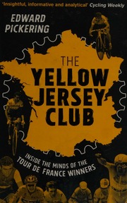 The Yellow Jersey Club Inside The Minds Of The Tour De France Winners Pickering