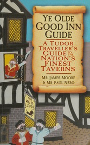 Ye Olde Good Inn Guide A Tudor Travellers Guide To The Nations Finest Taverns Moore