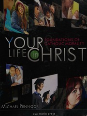 Your Life In Christ Foundations Of Catholic Morality Pennock