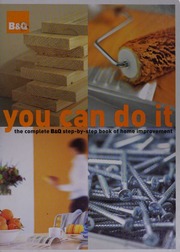You Can Do It The Complete B Q Stepbystep Book Of Home Improvement Barnard