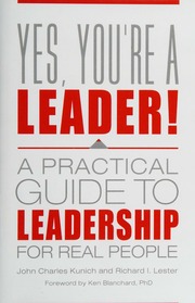 Yes Youre A Leader A Practical Guide To Leadership For Real People Kunich