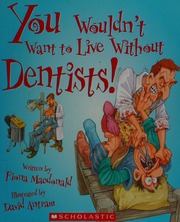 You Wouldnt Want To Live Without Dentists Macdonald Fiona Antram