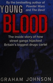 Young Blood The Inside Story Of How Street Gangs Hijacked Britains Biggest Drugs Cartel Johnson