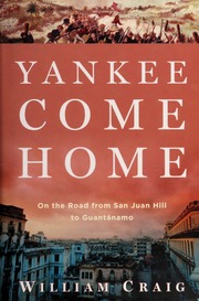 Yankee Come Home On The Road From San Juan Hill To Guantanamo None Craig