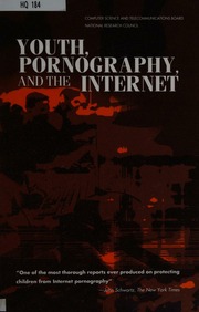 Youth Pornography And The Internet Thornburgh Dick Lin Herbert National Research Council Us Committee To Study Tools And Strategies For Protecting Kids From Pornography And Their Applicability To Other Inappropriate Internet Content National Research Council Us Computer