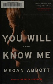 You Will Know Me A Novel Abbott Megan E 1971