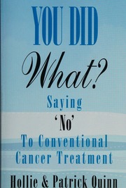 You Did What Saying No To Conventional Cancer Treatment Quinn