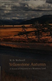 Yellowstone Autumn A Season Of Discovery In A Wondrous Land Wetherell