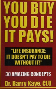 You Buy You Die It Pays Life Insurance It Doesnt Pay To Die Without It 30 Amazing Concepts Kaye