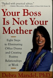 Your Boss Is Not Your Mother Eight Steps To Eliminating Office Drama And Creating Positive Relationships At Work Mandel