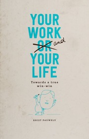 Your Work And Your Life Towards A True Winwin Pauwels Krist