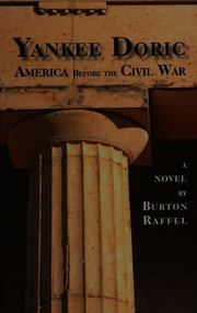 Yankee Doric America Before The Civil War A Novel Raffel