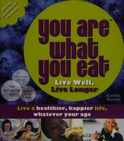 You Are What You Eat Live Well Live Longer Live A Healthier Happier Life Whatever Your Age Norris