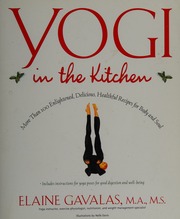 Yogi In The Kitchen More Than 100 Enlightened Delicious Healthful Recipes For Body And Soul Gavalas