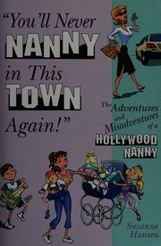 Youll Never Nanny In This Town Again The Adventures And Misadventures Of A Hollywood Nanny Hansen