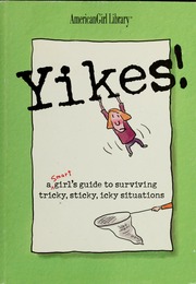 Yikes A Smart Girls Guide To Surviving Tricky Sticky Icky Situations Timmons