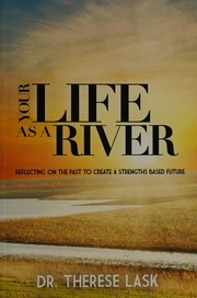 Your Life As A River Reflecting On The Past To Create A Strengths Based Future Lask