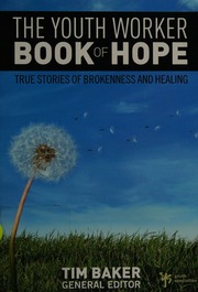 The Youth Worker Book Of Hope True Stories Of Brokenness And Healing Baker