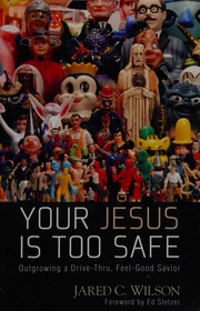 Your Jesus Is Too Safe Outgrowing A Drivethru Feelgood Savior Wilson