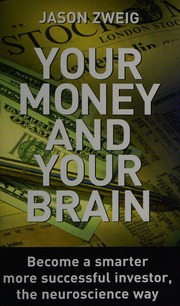 Your Money And Your Brain Become A Smarter More Successful Investor The Neuroscience Way Zweig