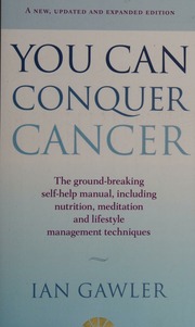 You Can Conquer Cancer The Groundbreaking Selfhelp Manual Including Nutrition Meditation And Lifestyle Management Techniques Gawler