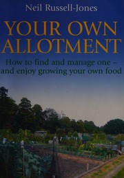 Your Own Allotment How To Find It Cultivate It And Enjoy Growing Your Own Food Russelljones