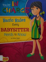 Youre In Charge Basic Rules Every Babysitter Needs To Know Higgins