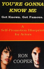 Youre Gonna Know Me Get Known Get Famous A Selfpromotional Blueprint For Actors Cooper