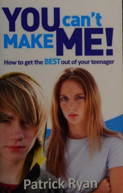 You Cant Make Me How To Get The Best Out Of Your Teenager Ryan