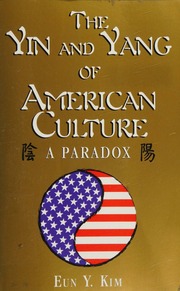 The Yin And Yang Of American Culture A Paradox Kim Eun Y
