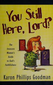 You Still Here Lord The Insecure Womans Guide To Gods Faithfulness Goodman