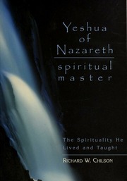 Yeshua Of Nazareth Spiritual Master The Spirituality He Lived And Taught Chilson