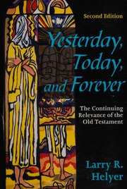 Yesterday Today And Forever The Continuing Relevance Of The Old Testament Helyer