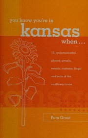 You Know Youre In Kansas When 101 Quintessential Places People Events Customs Lingo And Eats Of The Sunflower State Grout