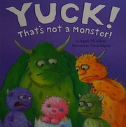 Yuck Thats Not A Monster Mcallister Angel Edgson Alison Illustrator
