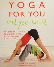 Yoga For You And Your Child The Stepbystep Guide To Enjoying Yoga With Children Of All Ages Singleton