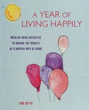 Year Of Living Happily Weekbyweek Activites To Unlock The Secrets Of A Happier Way Of Being Blyth