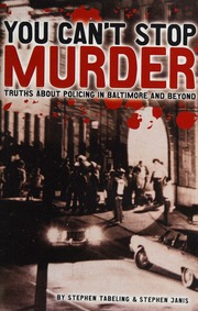 You Cant Stop Murder Truths About Policing In Baltimore And Beyond Tabeling