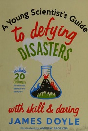 A Young Scientists Guide To Defying Disasters With Skill And Daring Dolye