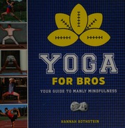 Yoga For Bros Your Guide To Manly Mindfulness Rothstein Hannah