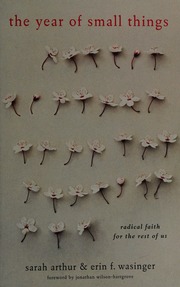 The Year Of Small Things Radical Faith For The Rest Of Us Arthur