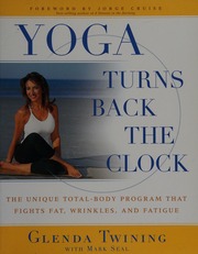 Yoga Turns Back The Clock The Unique Totalbody Program That Fights Fat Wrinkles And Fatigue Twining